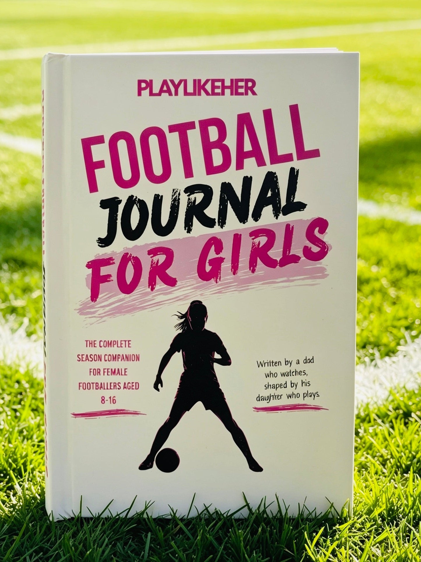 PLAYLIKEHER - Premium Hardback Edition Football Journal For Girls | Complete Season Football Journal for Female Footballers | FREE Delivery